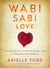 Wabi Sabi Love - The Ancient Art of Finding Perfect Love in Imperfect Relationships