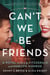 Can't We Be Friends - A Novel of Ella Fitzgerald and Marilyn Monroe
