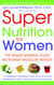 Super Nutrition for Women - The Award-Winning Guide No Woman Should Be Without, Revised and Updated