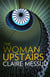 The Woman Upstairs - ' Messud's prose grabs the reader by the collar' New York Times Book Review