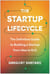 The Startup Lifecycle - The Definitive Guide to Building a Startup from Idea to Exit