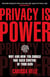 Privacy is Power - Why and How You Should Take Back Control of Your Data