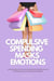 Compulsive Spending Masks Emotions:Understanding the Connection Between Spending Addiction and Seeking Happiness amid Emotional Challenges