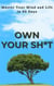 Own Your Sh*t: Master Your Mind and Life in 90 Days