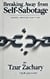 Breaking Free from Self-Sabotage: A Guide to Emotional and Personal Empowerment  By: Tzur Zachary.