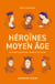 Héroïnes du Moyen Âge - De Sainte Geneviève à Anne de Bretagne