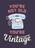 You're Not Old, You're Vintage - Joyful Quotes for the Young At Heart