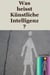 Was heisst Künstliche Intelligenz?