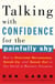Talking with Confidence for the Painfully Shy - How to Overcome Nervousness, Speak-Up, and Speak Out in Any Social or Business Situation
