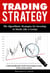 Trading Strategy: The Algorithmic Strategies for Investing in Stocks Like a Genius; Understanding the Trade Forecasting System of the Stock Market