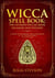 Wicca Spell Book: The Ultimate Wiccan Book on Magic and Witches A Guide to Witchcraft, Wicca and Magic in the New Age with a Divinity Code - New Age and Divination Book, #3