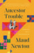 Ancestor Trouble - A Reckoning and a Reconciliation
