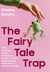 The Fairy Tale Trap: Why Chasing Prince charming leads to Toxic Relationships and how to Break the Spell