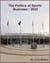 The Politics Of Sports Business 2022 - Sports: The Business and Politics of Sports, #13