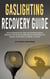 Gaslighting Recovery Guide: How to Recognize the Signs and Stop Manipulative Behavior in an Emotionally Abusive Relationship with a Spouse, Friend, Boss, Co-Worker, or Parent