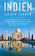 Indien lieben lernen: Der perfekte Reiseführer für einen unvergesslichen Aufenthalt in Indien inkl. Insider-Tipps, Tipps zum Geldsparen und Packliste