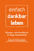 einfach-dankbar-leben - Übungs- und Praxisbuch 21 Tage Dankbarkeit