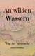 An wilden Wassern - Weg der Sehnsucht