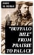 "Buffalo Bill" from Prairie to Palace - An Authentic History of the Wild West