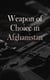 Weapon of Choice in Afghanistan - U.S. Army Special Operation Forces in Afghanistan