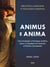 Animus e Anima - Uma Introdução à Psicologia Analítica sobre os Arquétipos do Masculino e Feminino Inconscientes