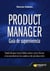 Product Manager. Guía de supervivencia - Todo lo que hace falta saber para llevar a la excelencia la cadena de producción