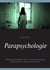 Parapsychologie - Telepathie, Hellsehen, Geister, Geisterscheinungen, Gedankenlesen, Leben nach dem Tod