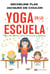 Yoga en la escuela - Manual básico para docentes y padres