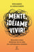 Mente, déjame vivir - Descubre cómo disfrutar de tu vida sin sufrimientos inútiles