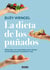 La dieta de los puñados - Pierde peso y no lo recuperes con el método de los puñados que te cambiará la vida