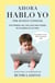 Ahora hablo yo - Por primera vez, una guía para padres en palabras de un niño