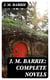 J. M. Barrie: Complete Novels - Peter Pan in Kensington Gardens, Peter and Wendy, Thrums Trilogy, Sentimental Tommy, Better Dead, When a Man's Single, The Little White Bird, Farewell Miss Julie Logan, Lady's Shoe…