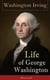 Life of George Washington (Illustrated) - Biography of the first President of the United States, the Commander-in-Chief of the Continental Army during the American Revolutionary War, and one of the Founding Fathers of the United States