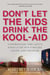 Don't Let the Kids Drink the Kool-Aid - Confronting the Assault on Our Families, Faith, and Freedom