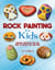 Rock Painting for Kids - Painting Projects for Any Kind of Rocks You Can Find