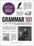 Grammar 101 - From Split Infinitives to Dangling Participles, an Essential Guide to Understanding Grammar