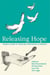 Releasing Hope - Women's Stories of Transition from Prison to Community