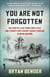 You Are Not Forgotten - The Story of a Lost World War II Pilot and a Twenty-First-Century Soldier's Mission to Bring Him Home