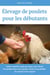 Élevage de poulets pour les débutants: Guide essentiel, étape par étape, pour élever des poulets dans votre jardin, choisir un poulailler, les nourrir et les soigner