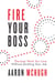 Fire Your Boss: Discover Work You Love Without Quitting Your Job