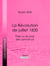 La Révolution de juillet 1830 - Paris ou le Livre des cent-et-un