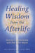 Healing Wisdom from the Afterlife - How to Communicate with the Spirit World