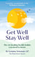 Get Well, Stay Well - The six healing health habits you need to know