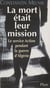 La Mort était leur mission - Le service Action durant la guerre d'Algérie
