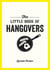 The Little Book of Hangovers - Remedies and Recipes to Help You Survive the Morning After the Night Before