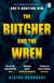 The Butcher and the Wren - A chilling debut thriller from the co-host of chart-topping true crime podcast MORBID