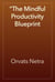 The Mindful Productivity Blueprint: Achieving More with Calm Focus