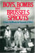 Boys Bombs and Brussels Sprouts
