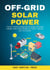 Off-Grid Solar Power  The DIY Guide for Beginners to Design and Install a Mobile Solar Power System for Cabins, Vehicles, and Tiny Houses