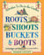 Roots, Shoots, Buckets & Boots - Gardening Together with Children